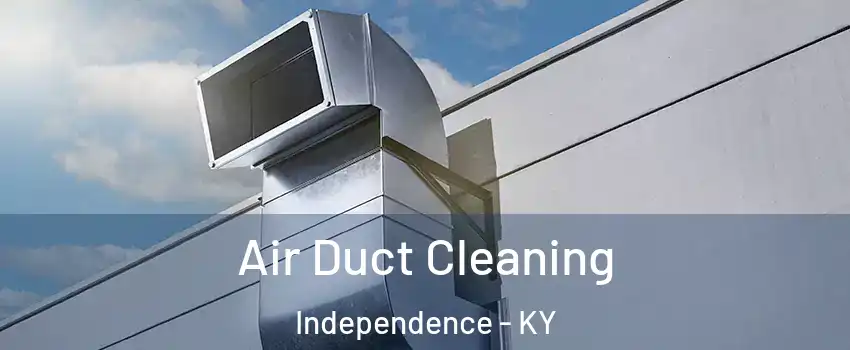  Air Duct Cleaning Independence - KY