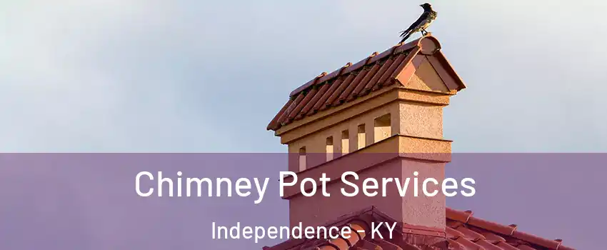  Chimney Pot Services Independence - KY