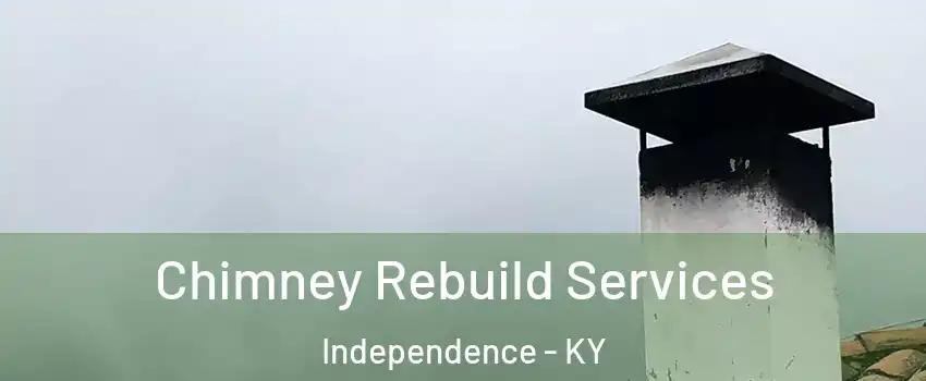  Chimney Rebuild Services Independence - KY