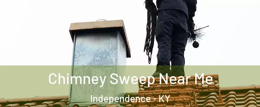 Chimney Sweep Near Me Independence - KY