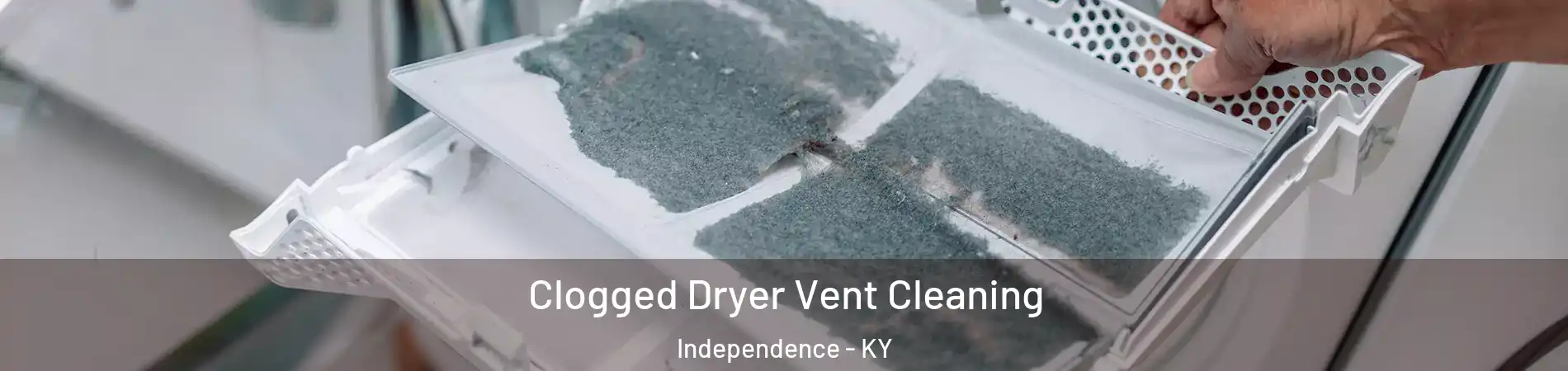  Clogged Dryer Vent Cleaning Independence - KY