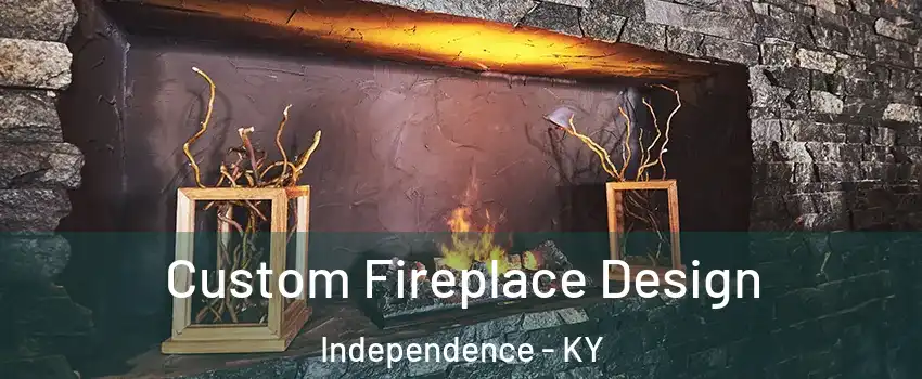  Custom Fireplace Design Independence - KY