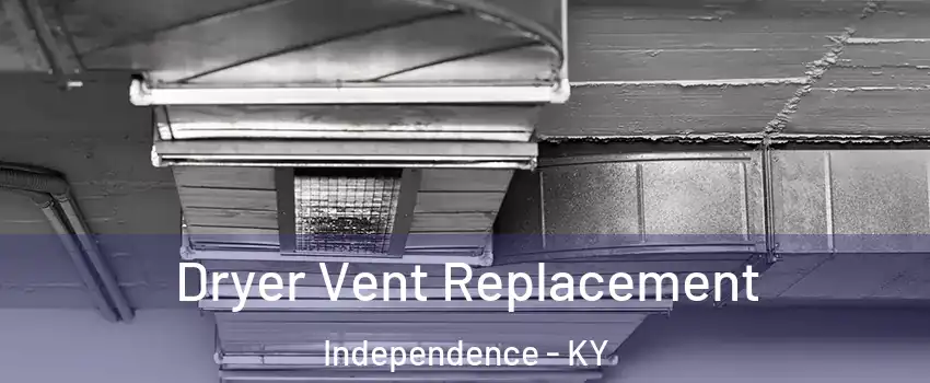  Dryer Vent Replacement Independence - KY