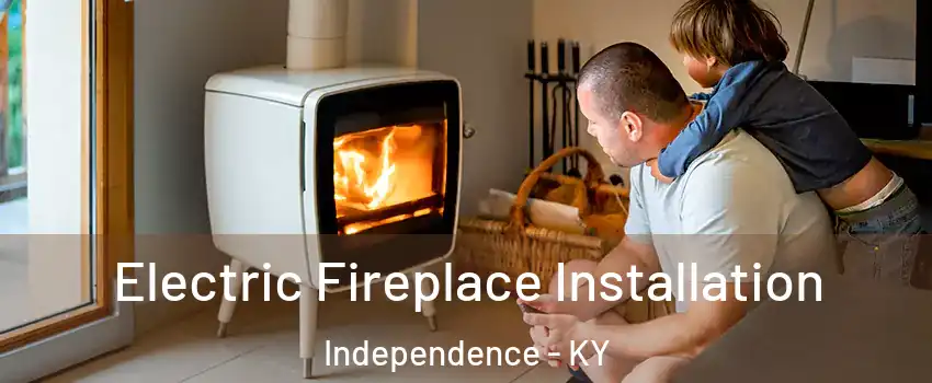  Electric Fireplace Installation Independence - KY
