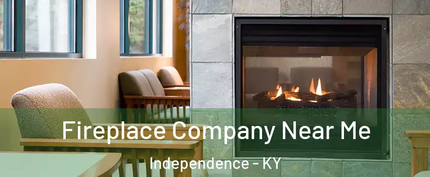  Fireplace Company Near Me Independence - KY