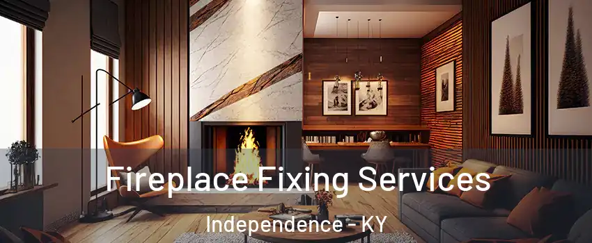  Fireplace Fixing Services Independence - KY