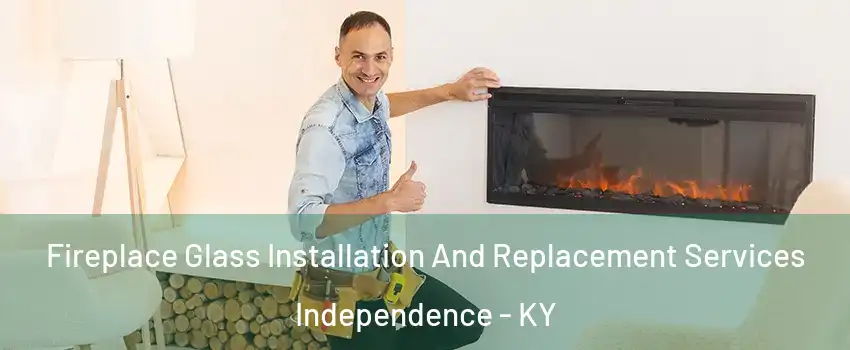  Fireplace Glass Installation And Replacement Services Independence - KY
