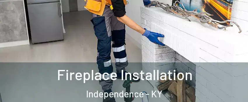  Fireplace Installation Independence - KY