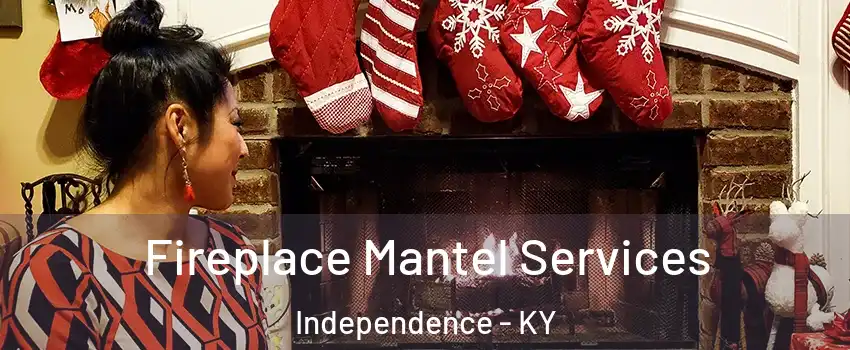  Fireplace Mantel Services Independence - KY