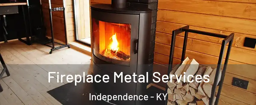  Fireplace Metal Services Independence - KY