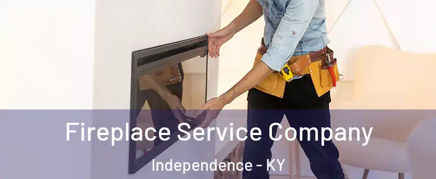  Fireplace Service Company Independence - KY