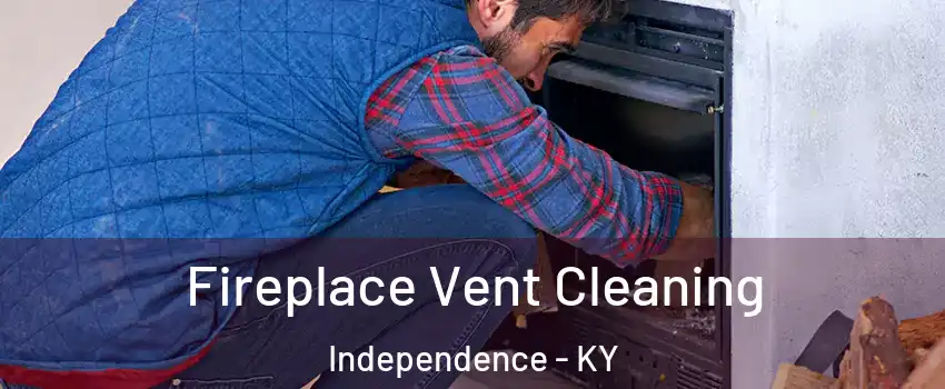  Fireplace Vent Cleaning Independence - KY