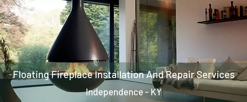  Floating Fireplace Installation And Repair Services Independence - KY