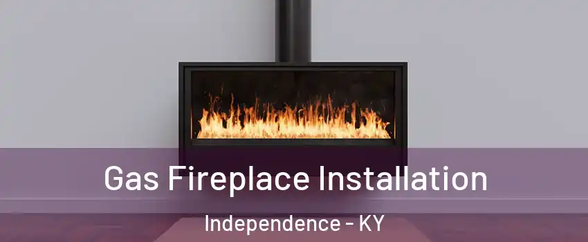  Gas Fireplace Installation Independence - KY