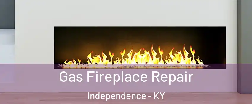  Gas Fireplace Repair Independence - KY