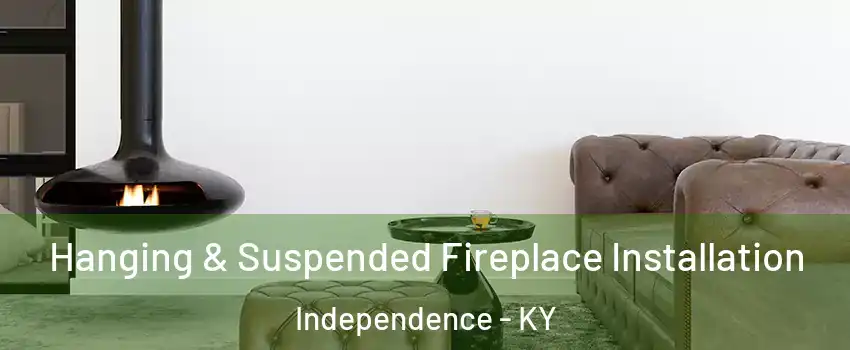  Hanging & Suspended Fireplace Installation Independence - KY
