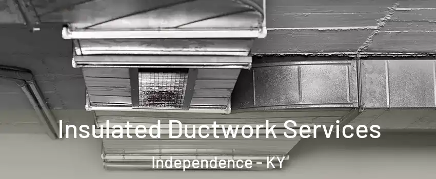  Insulated Ductwork Services Independence - KY