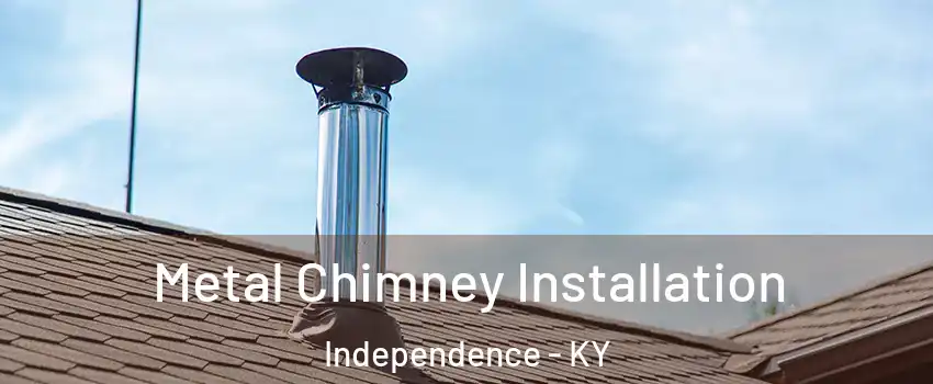  Metal Chimney Installation Independence - KY