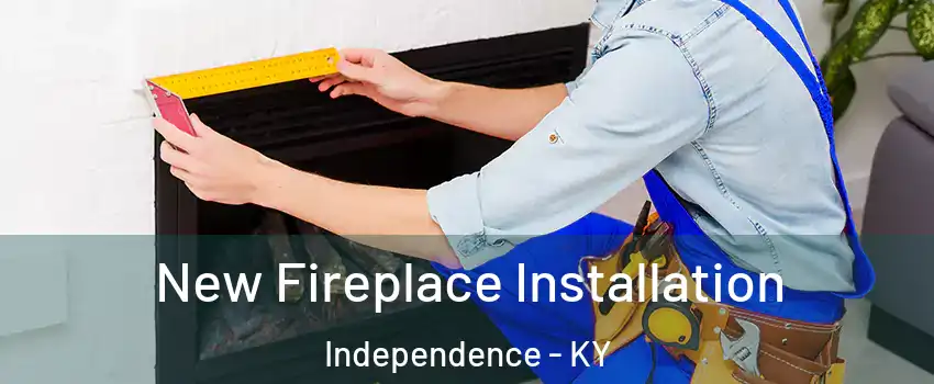  New Fireplace Installation Independence - KY
