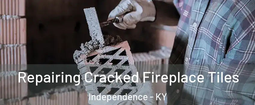  Repairing Cracked Fireplace Tiles Independence - KY