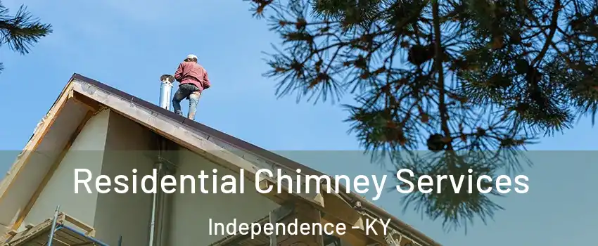  Residential Chimney Services Independence - KY