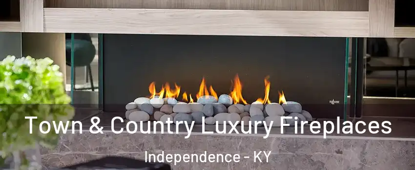 Town & Country Luxury Fireplaces Independence - KY