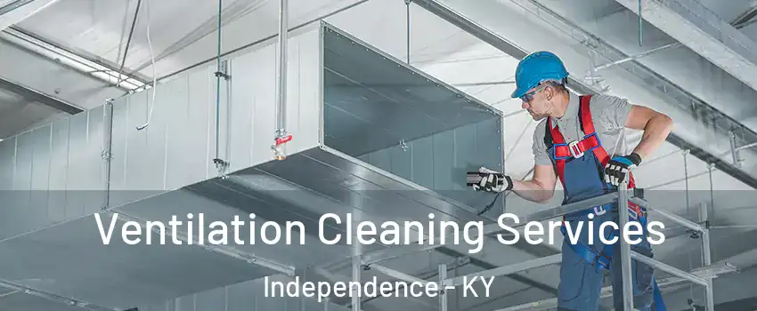  Ventilation Cleaning Services Independence - KY